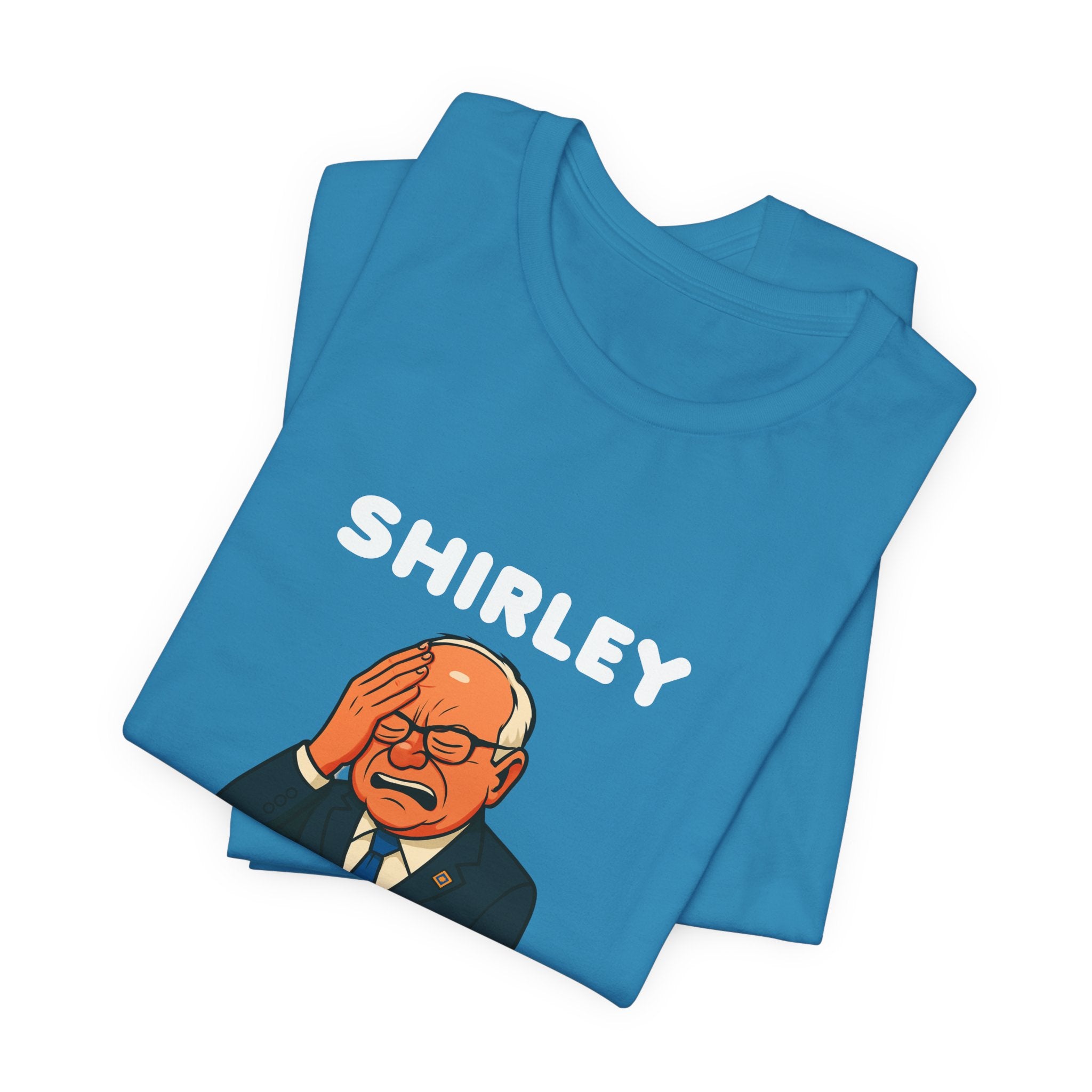 Shirley You Can't Be Serious T-Shirt