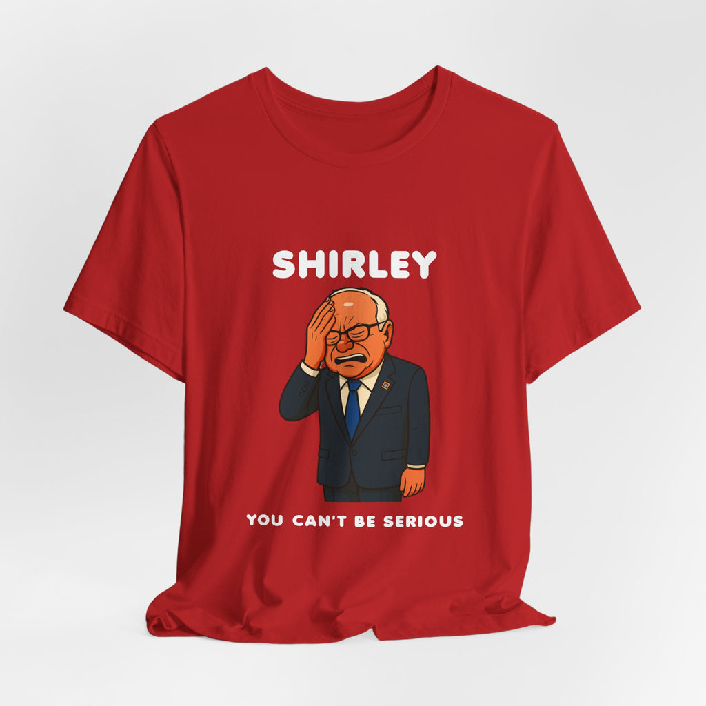 Shirley You Can't Be Serious T-Shirt