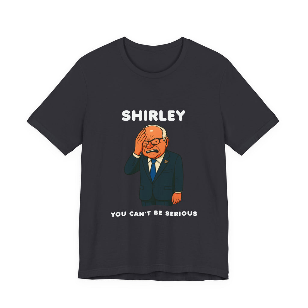Shirley You Can't Be Serious T-Shirt