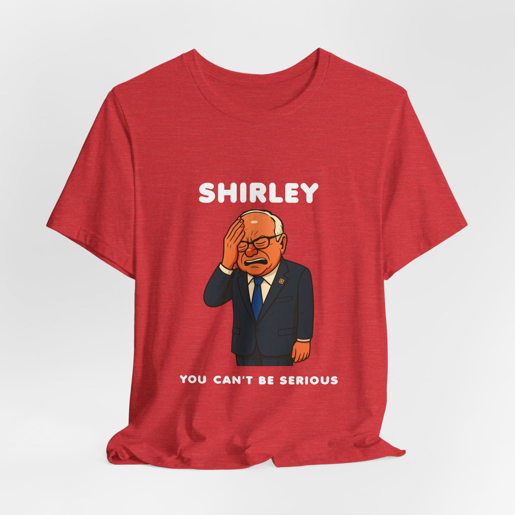 Shirley You Can't Be Serious T-Shirt