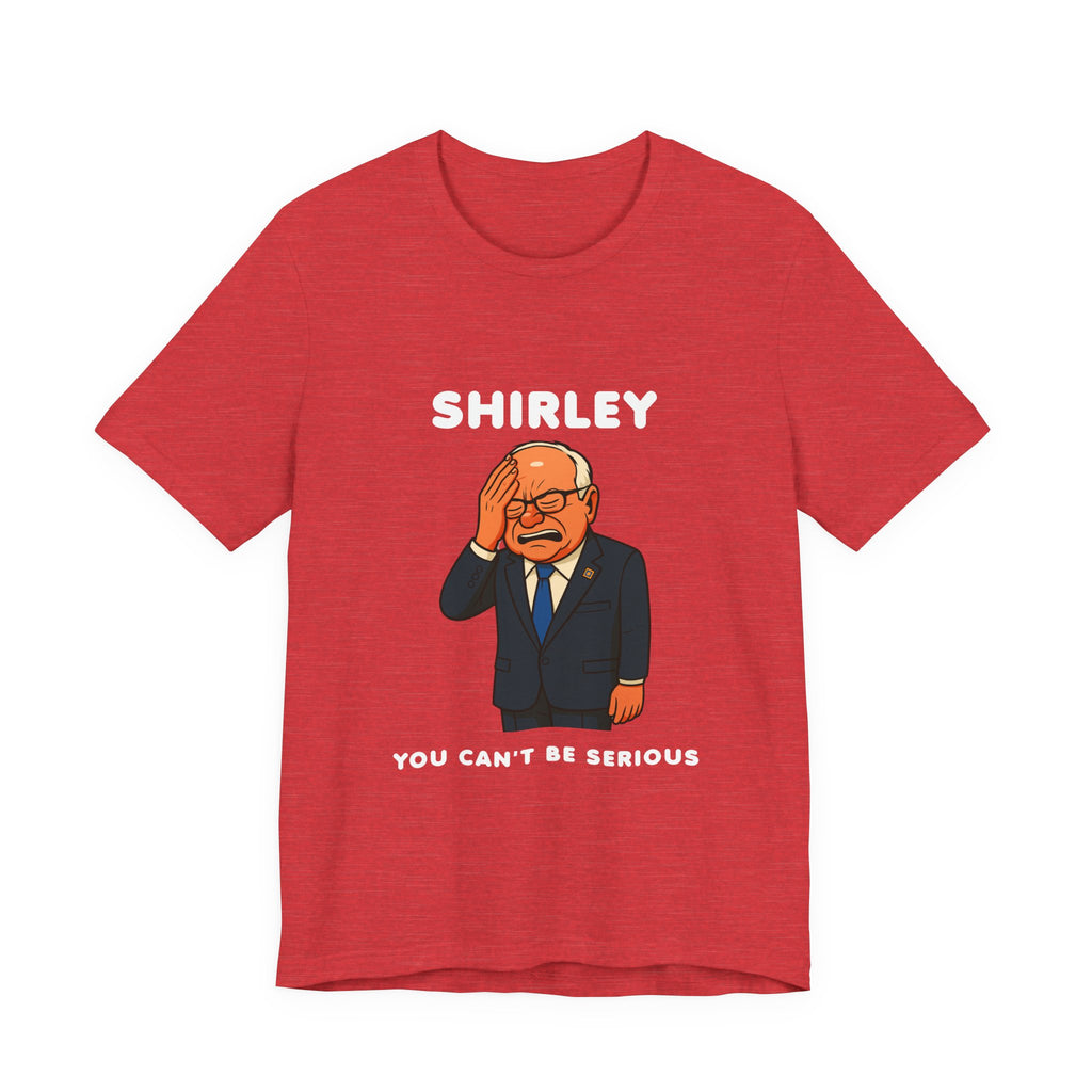 Shirley You Can't Be Serious T-Shirt