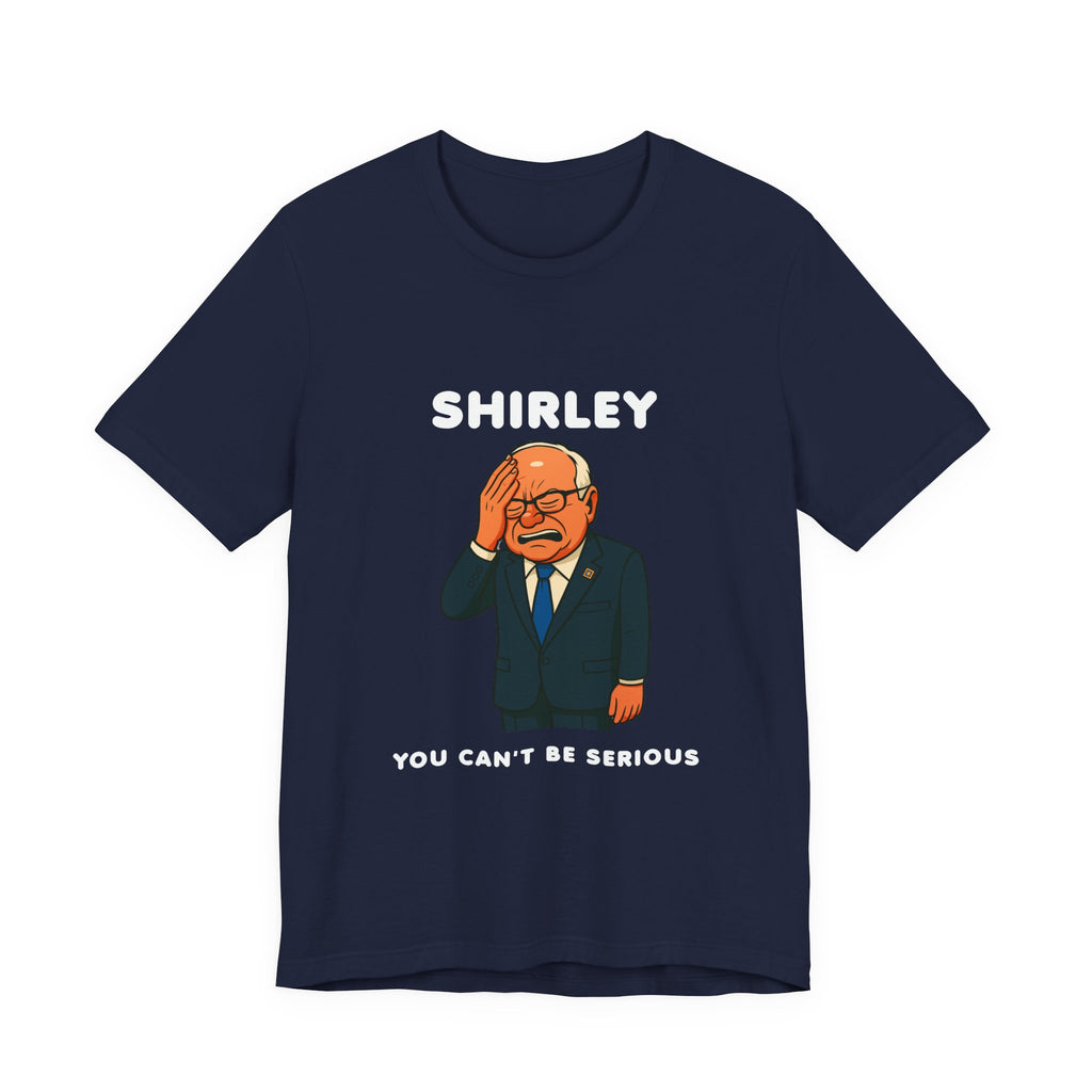 Shirley You Can't Be Serious T-Shirt