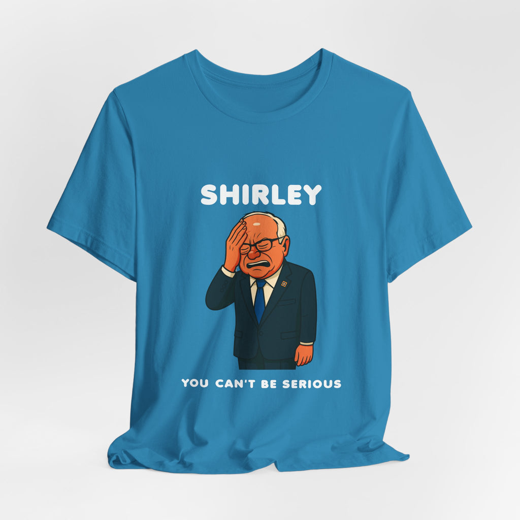 Shirley You Can't Be Serious T-Shirt